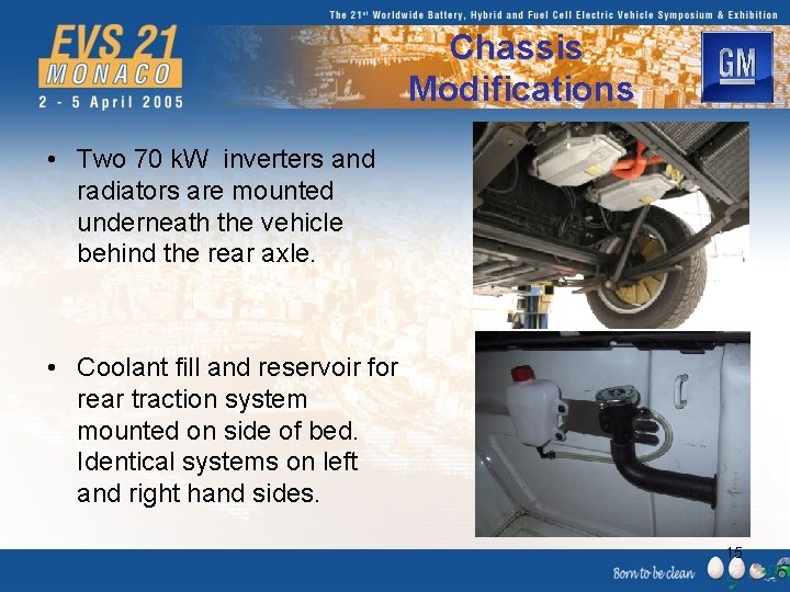 Chassis Modifications • Two 70 k. W inverters and radiators are mounted underneath the