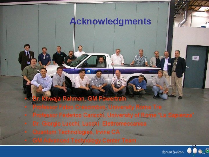 Acknowledgments • • • Dr. Khwaja Rahman, GM Powertrain Professor Fabio Crescimbini, University Roma