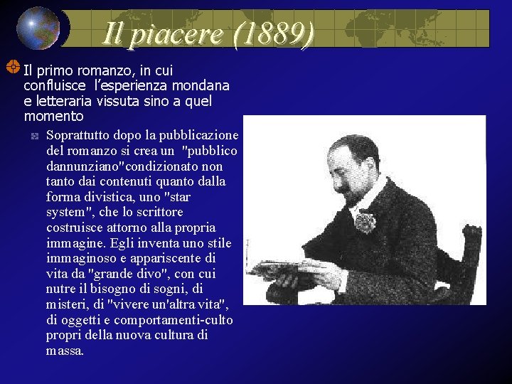 Il piacere (1889) Il primo romanzo, in cui confluisce l’esperienza mondana e letteraria vissuta