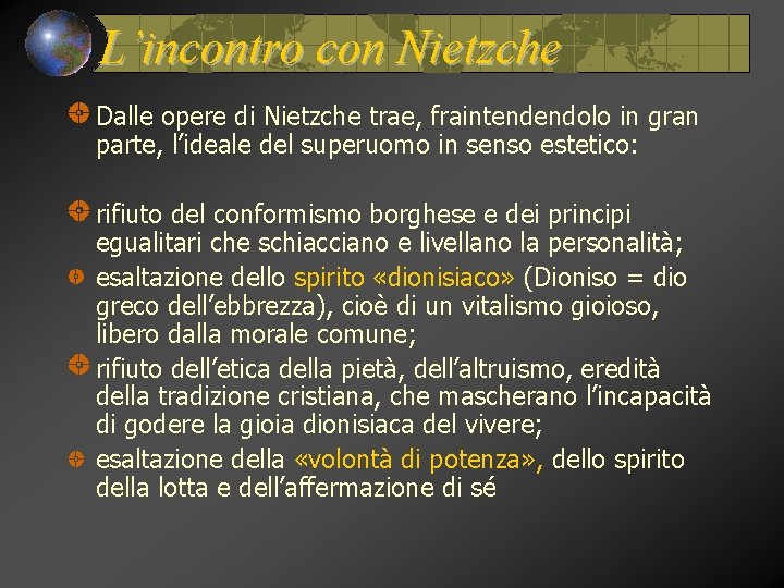 L’incontro con Nietzche Dalle opere di Nietzche trae, fraintendendolo in gran parte, l’ideale del