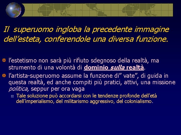 Il superuomo ingloba la precedente immagine dell’esteta, conferendole una diversa funzione. l’estetismo non sarà