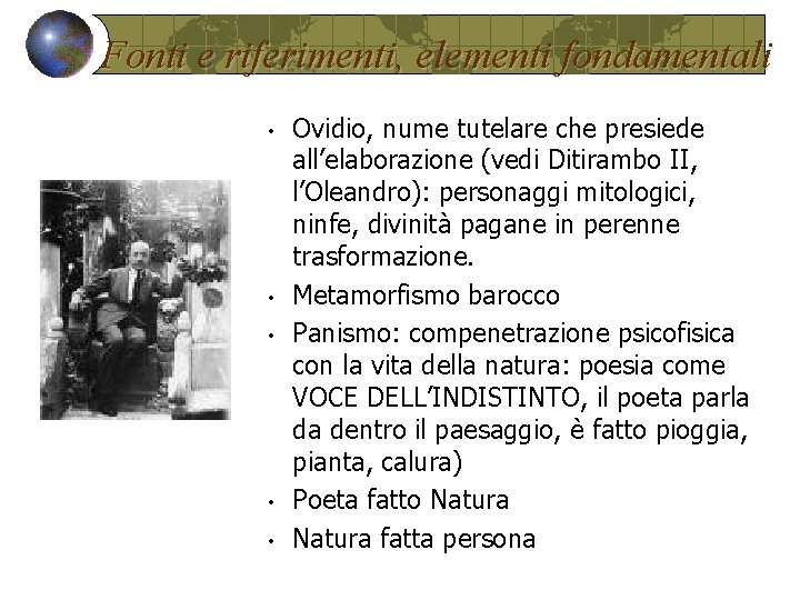 Fonti e riferimenti, elementi fondamentali • • • Ovidio, nume tutelare che presiede all’elaborazione