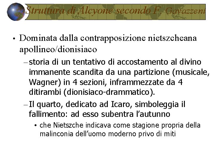 Struttura di Alcyone secondo F. Gavazzeni • Dominata dalla contrapposizione nietszcheana apollineo/dionisiaco – storia