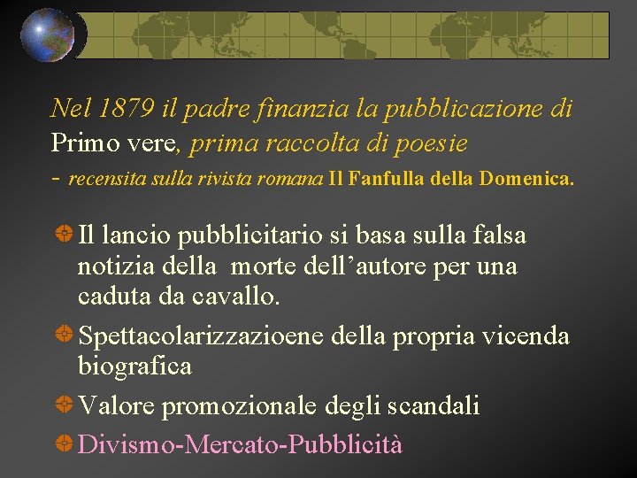 Nel 1879 il padre finanzia la pubblicazione di Primo vere, prima raccolta di poesie