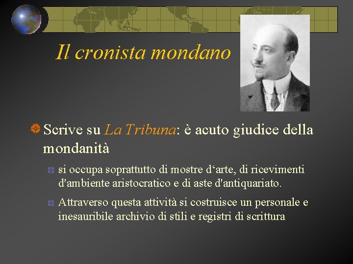 Il cronista mondano Scrive su La Tribuna: è acuto giudice della mondanità si occupa