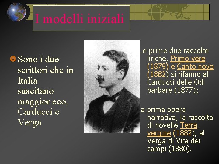 I modelli iniziali Sono i due scrittori che in Italia suscitano maggior eco, Carducci