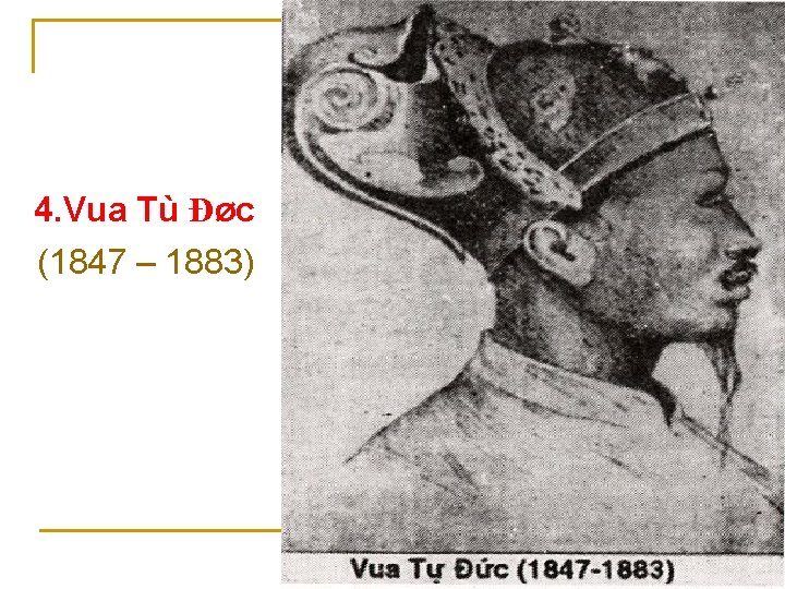 4. Vua Tù Đøc (1847 – 1883) 