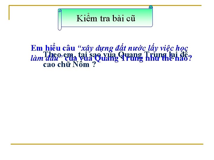 Kiểm tra bài cũ Em hiểu câu “xây dựng đất nước lấy việc học