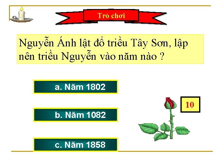 Trò chơi Nguyễn Ánh lật đổ triều Tây Sơn, lập nên triều Nguyễn vào