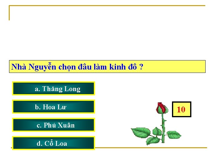 Nhà Nguyễn chọn đâu làm kinh đô ? a. Thăng Long b. Hoa Lư