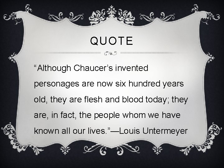 QUOTE “Although Chaucer’s invented personages are now six hundred years old, they are flesh