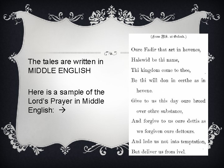The tales are written in MIDDLE ENGLISH Here is a sample of the Lord’s