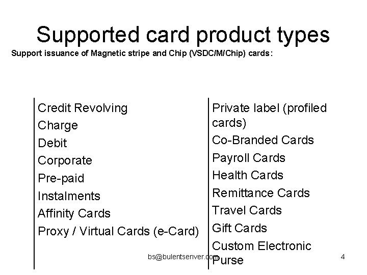 Supported card product types Support issuance of Magnetic stripe and Chip (VSDC/M/Chip) cards: Credit