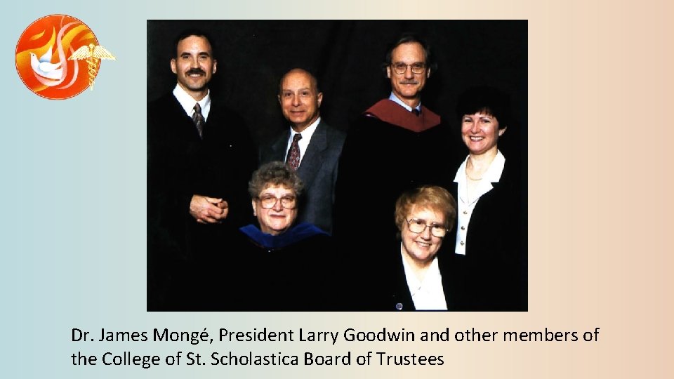 Dr. James Mongé, President Larry Goodwin and other members of the College of St.