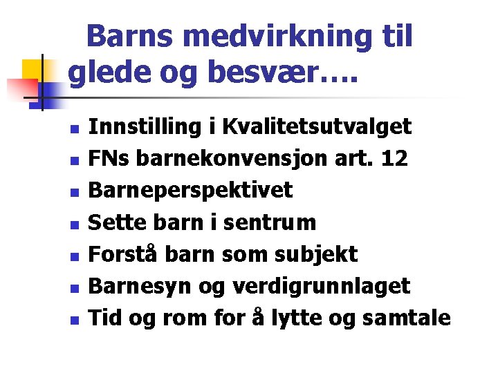 Barns medvirkning til glede og besvær…. n n n n Innstilling i Kvalitetsutvalget FNs Barns medvirkning til glede og besvær…. n n n n Innstilling i Kvalitetsutvalget FNs
