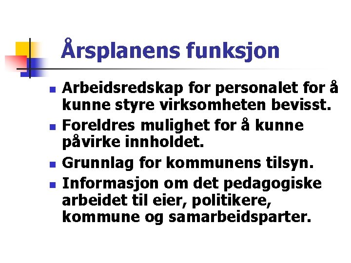 Årsplanens funksjon n n Arbeidsredskap for personalet for å kunne styre virksomheten bevisst. Foreldres Årsplanens funksjon n n Arbeidsredskap for personalet for å kunne styre virksomheten bevisst. Foreldres