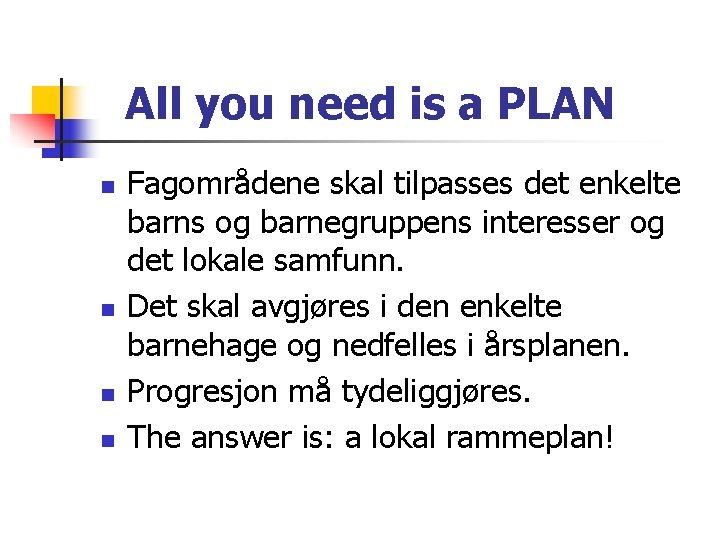 All you need is a PLAN n n Fagområdene skal tilpasses det enkelte barns All you need is a PLAN n n Fagområdene skal tilpasses det enkelte barns