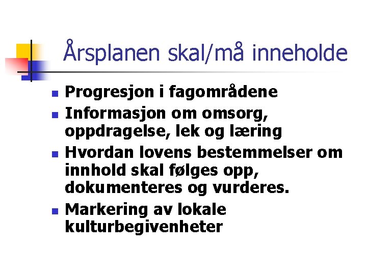 Årsplanen skal/må inneholde n n Progresjon i fagområdene Informasjon om omsorg, oppdragelse, lek og Årsplanen skal/må inneholde n n Progresjon i fagområdene Informasjon om omsorg, oppdragelse, lek og