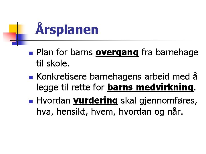 Årsplanen n Plan for barns overgang fra barnehage til skole. Konkretisere barnehagens arbeid med Årsplanen n Plan for barns overgang fra barnehage til skole. Konkretisere barnehagens arbeid med