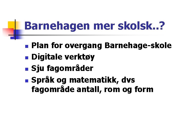 Barnehagen mer skolsk. . ? n n Plan for overgang Barnehage-skole Digitale verktøy Sju Barnehagen mer skolsk. . ? n n Plan for overgang Barnehage-skole Digitale verktøy Sju