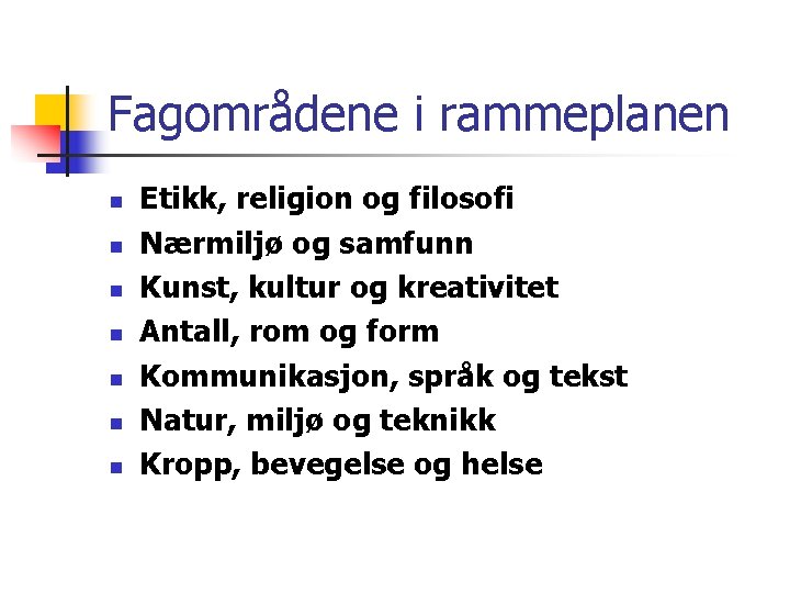 Fagområdene i rammeplanen n n n Etikk, religion og filosofi Nærmiljø og samfunn Kunst, Fagområdene i rammeplanen n n n Etikk, religion og filosofi Nærmiljø og samfunn Kunst,