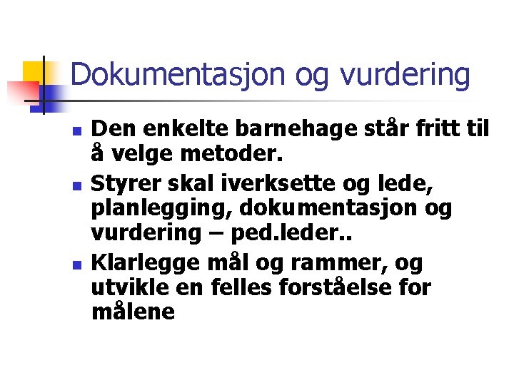 Dokumentasjon og vurdering n n n Den enkelte barnehage står fritt til å velge Dokumentasjon og vurdering n n n Den enkelte barnehage står fritt til å velge