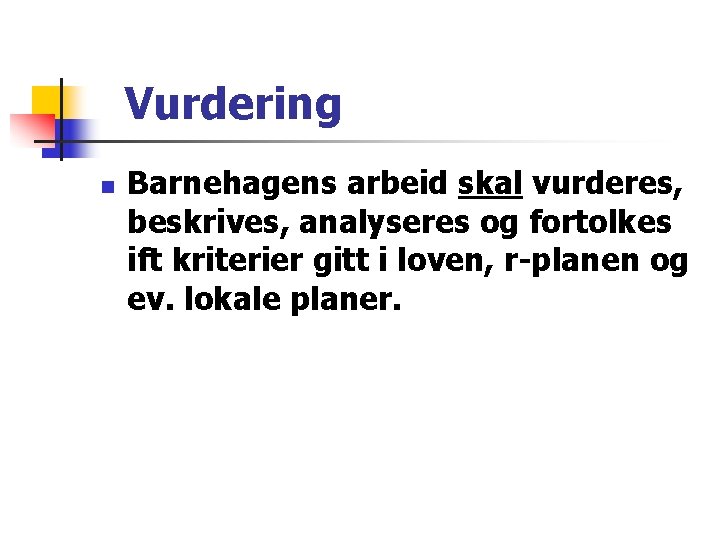 Vurdering n Barnehagens arbeid skal vurderes, beskrives, analyseres og fortolkes ift kriterier gitt i Vurdering n Barnehagens arbeid skal vurderes, beskrives, analyseres og fortolkes ift kriterier gitt i