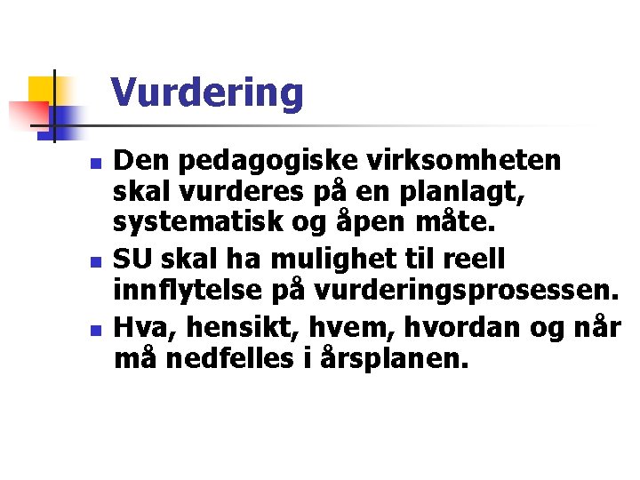 Vurdering n n n Den pedagogiske virksomheten skal vurderes på en planlagt, systematisk og Vurdering n n n Den pedagogiske virksomheten skal vurderes på en planlagt, systematisk og