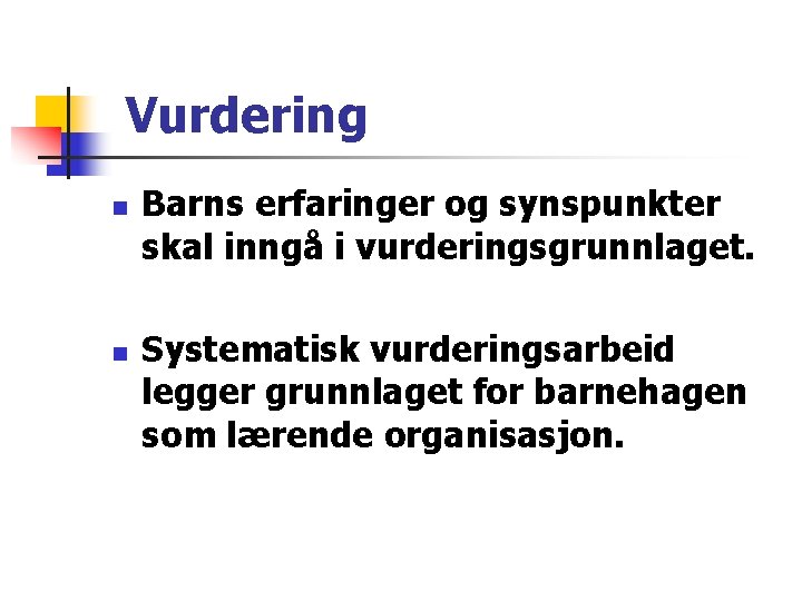 Vurdering n n Barns erfaringer og synspunkter skal inngå i vurderingsgrunnlaget. Systematisk vurderingsarbeid legger Vurdering n n Barns erfaringer og synspunkter skal inngå i vurderingsgrunnlaget. Systematisk vurderingsarbeid legger