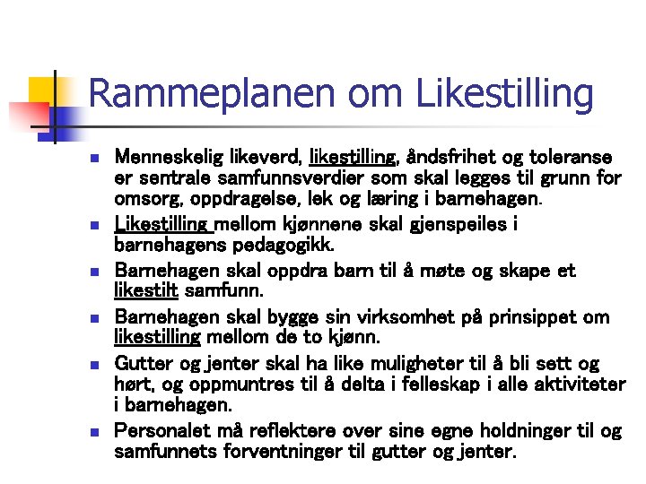 Rammeplanen om Likestilling n n n Menneskelig likeverd, likestilling, åndsfrihet og toleranse er sentrale Rammeplanen om Likestilling n n n Menneskelig likeverd, likestilling, åndsfrihet og toleranse er sentrale