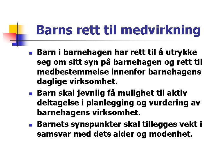 Barns rett til medvirkning n n n Barn i barnehagen har rett til å Barns rett til medvirkning n n n Barn i barnehagen har rett til å