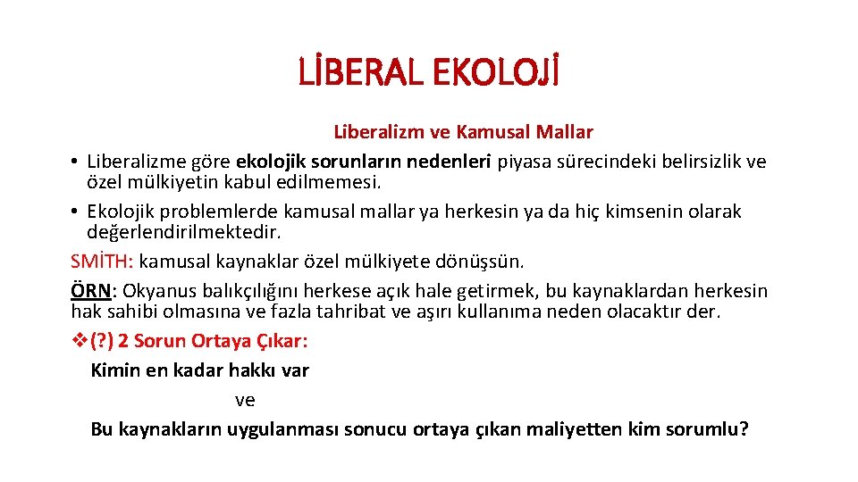 LİBERAL EKOLOJİ Liberalizm ve Kamusal Mallar • Liberalizme göre ekolojik sorunların nedenleri piyasa sürecindeki