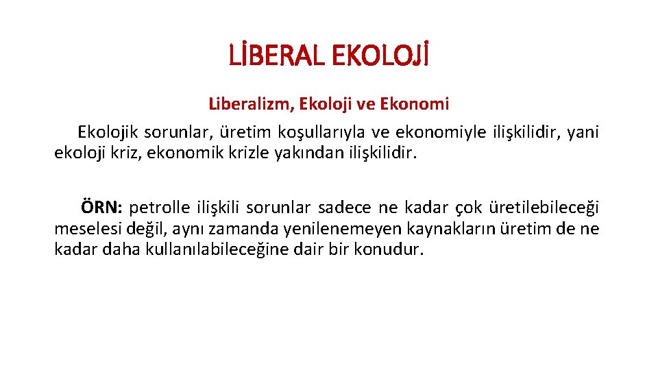 LİBERAL EKOLOJİ Liberalizm, Ekoloji ve Ekonomi Ekolojik sorunlar, üretim koşullarıyla ve ekonomiyle ilişkilidir, yani