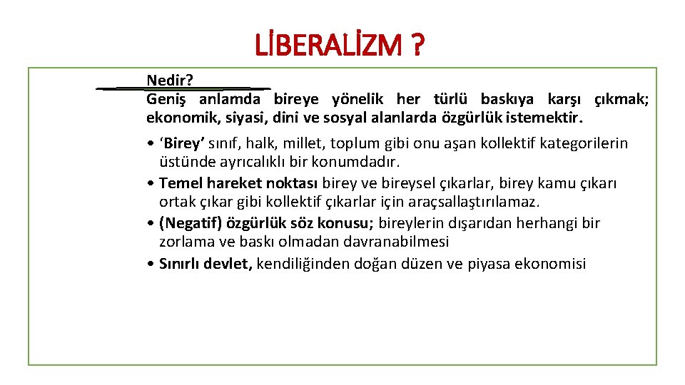 LİBERALİZM ? Nedir? Geniş anlamda bireye yönelik her türlü baskıya karşı çıkmak; ekonomik, siyasi,