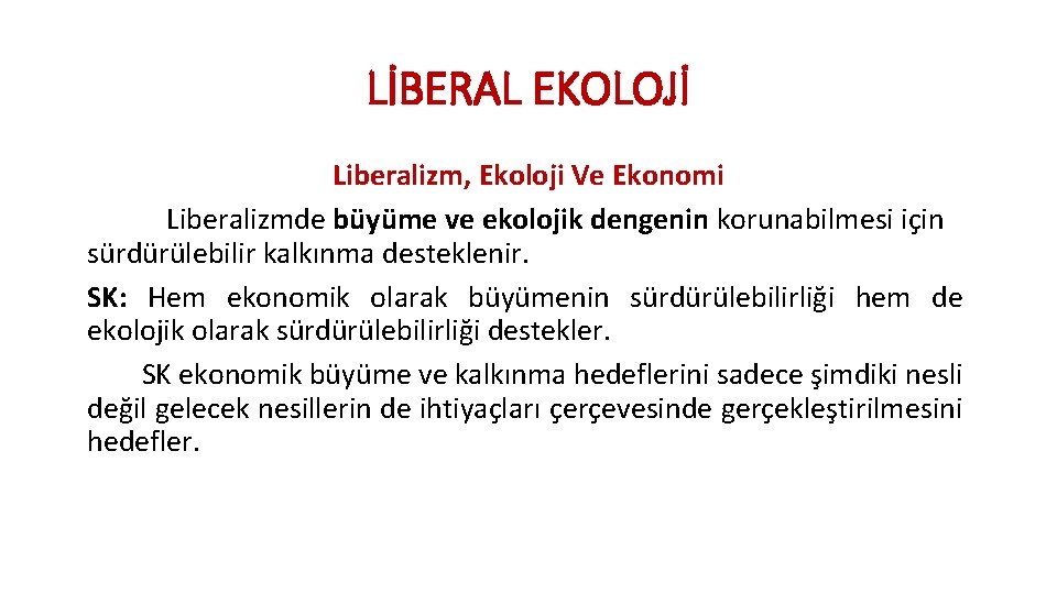 LİBERAL EKOLOJİ Liberalizm, Ekoloji Ve Ekonomi Liberalizmde büyüme ve ekolojik dengenin korunabilmesi için sürdürülebilir