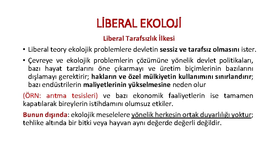 LİBERAL EKOLOJİ Liberal Tarafsızlık İlkesi • Liberal teory ekolojik problemlere devletin sessiz ve tarafsız