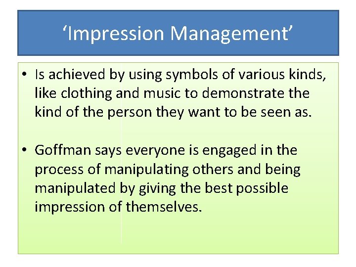 ‘Impression Management’ • Is achieved by using symbols of various kinds, like clothing and