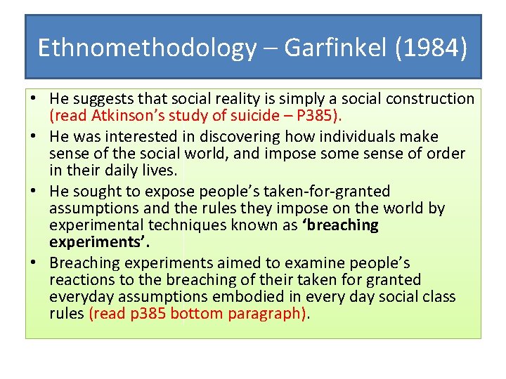 Ethnomethodology – Garfinkel (1984) • He suggests that social reality is simply a social