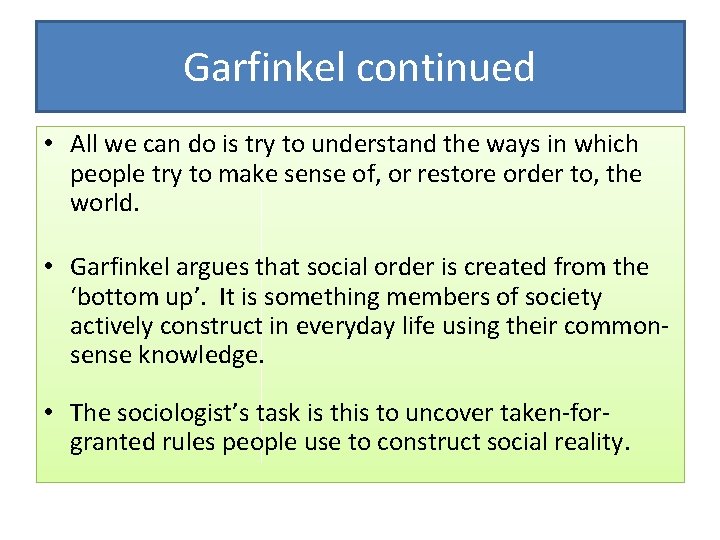 Garfinkel continued • All we can do is try to understand the ways in