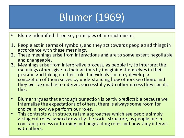 Blumer (1969) • Blumer identified three key principles of interactionism: 1. People act in