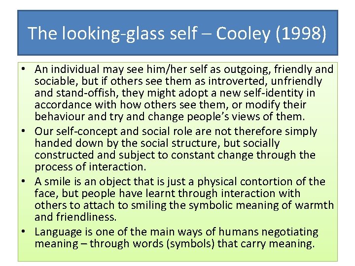 The looking-glass self – Cooley (1998) • An individual may see him/her self as