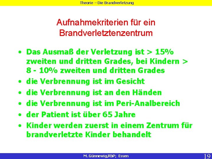 Theorie – Die Brandverletzung Aufnahmekriterien für ein Brandverletztenzentrum • Das Ausmaß der Verletzung ist