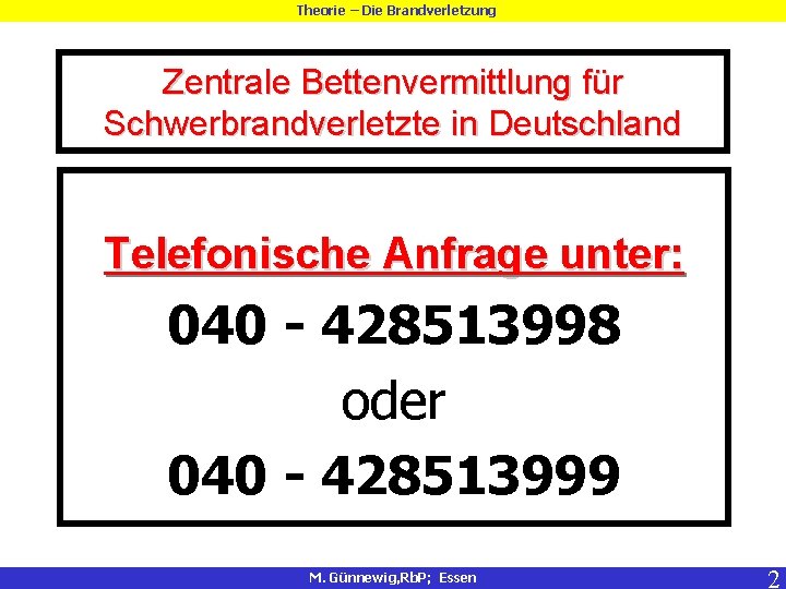 Theorie – Die Brandverletzung Zentrale Bettenvermittlung für Schwerbrandverletzte in Deutschland Telefonische Anfrage unter: 040