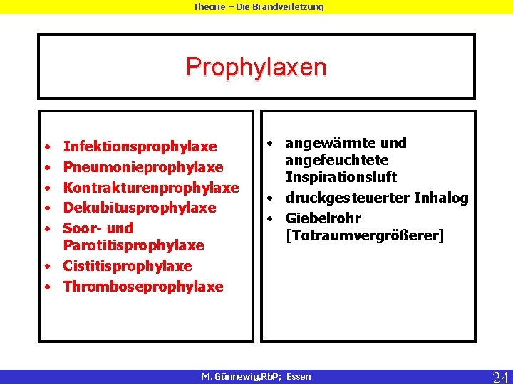 Theorie – Die Brandverletzung Prophylaxen • • • Infektionsprophylaxe Pneumonieprophylaxe Kontrakturenprophylaxe Dekubitusprophylaxe Soor- und