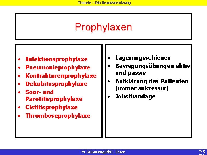 Theorie – Die Brandverletzung Prophylaxen • • • Infektionsprophylaxe Pneumonieprophylaxe Kontrakturenprophylaxe Dekubitusprophylaxe Soor- und