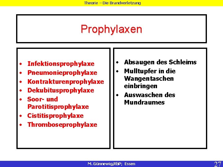 Theorie – Die Brandverletzung Prophylaxen • • • Infektionsprophylaxe Pneumonieprophylaxe Kontrakturenprophylaxe Dekubitusprophylaxe Soor- und