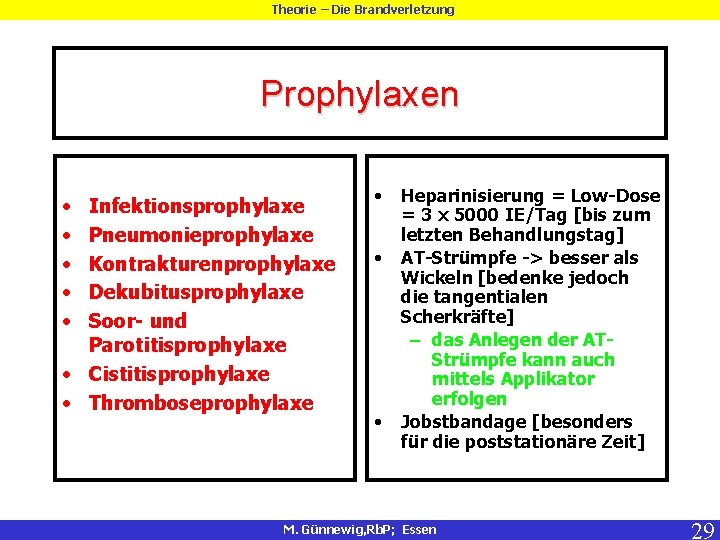 Theorie – Die Brandverletzung Prophylaxen • • • Infektionsprophylaxe Pneumonieprophylaxe Kontrakturenprophylaxe Dekubitusprophylaxe Soor- und