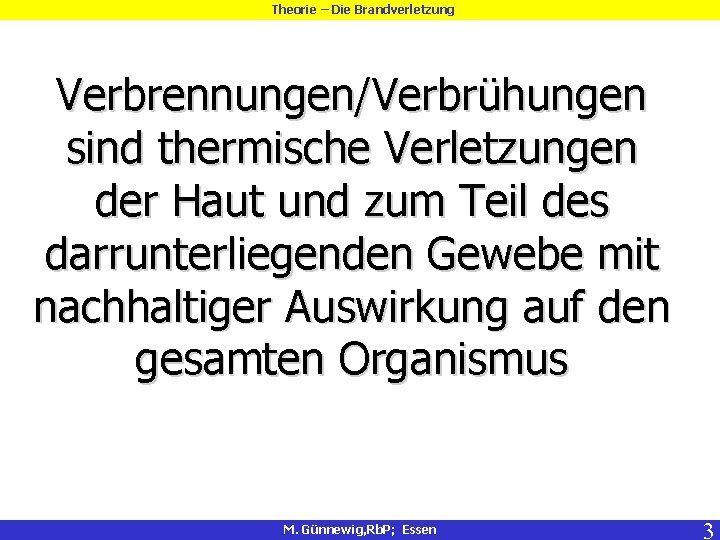 Theorie – Die Brandverletzung Verbrennungen/Verbrühungen sind thermische Verletzungen der Haut und zum Teil des