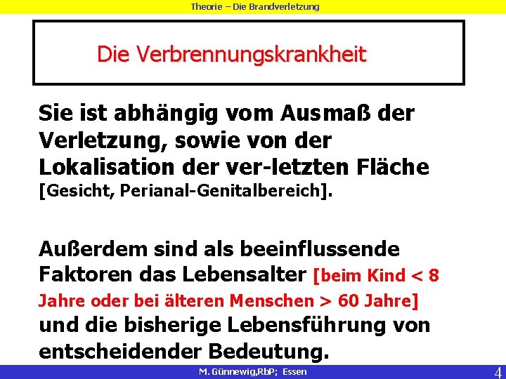 Theorie – Die Brandverletzung Die Verbrennungskrankheit Sie ist abhängig vom Ausmaß der Verletzung, sowie