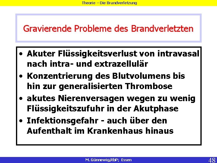 Theorie – Die Brandverletzung Gravierende Probleme des Brandverletzten • Akuter Flüssigkeitsverlust von intravasal nach